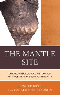The Mantle Site An Archaeological History Of An Ancestral Wendat Community Jennifer Birch