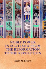 Noble Power In Scotland From The Reformation To The Revolution 1st Edition Keith M Brown