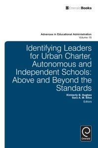 Identifying Leaders For Urban Charter Autonomous And Independent Schools Above And Beyond The Standards Kimberly B Hughes Sara A M Silva Anthony H Normore