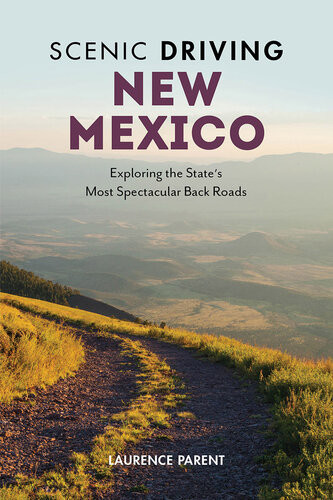 Scenic Driving New Mexico Exploring The States Most Spectacular Back Roads 4th Edition Laurence Parent