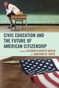 Civic Education And The Future Of American Citizenship Elizabeth Kaufer Busch Wilfred M Mcclay Jonathan W White John Agresto Mark Bauerlein Peter A Benoliel Jeff Bergner Bruce Cole Dana Gioia E D Hirsch