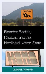 Branded Bodies Rhetoric And The Neoliberal Nationstate Jennifer Wingard