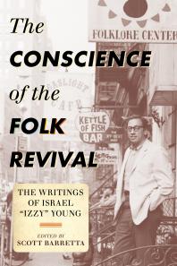 The Conscience Of The Folk Revival The Writings Of Israel Izzy Young Scott Barretta Scott Barretta