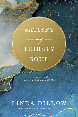 Satisfy My Thirsty Soul A Womans Guide To Deeper Intimacy With God Enlarged Text Linda Dillow