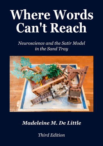 Where Words Cant Reach Neuroscience And The Satir Model In The Sand Tray Madeleine De Little