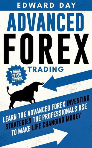 Advanced Forex Trading Learn The Advanced Forex Investing Strategies The Professionals Use To Make Life Changing Money Edward Day