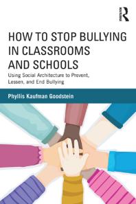 How To Stop Bullying In Classrooms And Schools Using Social Architecture To Prevent Lessen And End Bullying Phyllis Kaufman Goodstein
