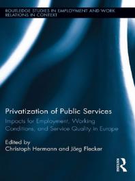Privatization Of Public Services Impacts For Employment Working Conditions And Service Quality In Europe 1st Edition Christoph Hermann Jrg Flecker