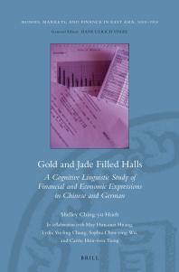 Gold And Jade Filled Halls A Cognitive Linguistic Study Of Financial And Economic Expressions In Chinese And German 1st Edition Shelley Chingyu Hsieh