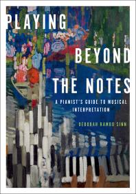 Playing Beyond The Notes A Pianists Guide To Musical Interpretation Deborah Rambo Sinn