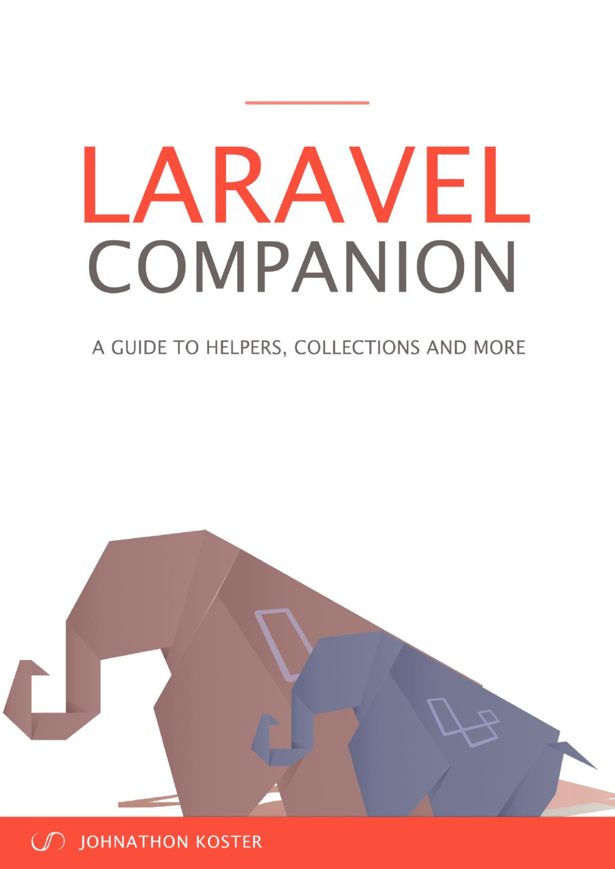 Laravel Companion A Guide To Helpers Collections And More Johnathon Koster