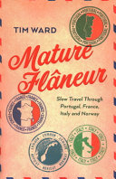Mature Flaneur Slow Travel Through Portugal France Italy And Norway Tim Ward