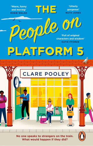 The People On Platform 5 A Feelgood And Uplifting Read With Unforgettable Characters From The Bestselling Author Of The Authenticity Project Clare Pooley