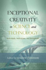 Exceptional Creativity In Science And Technology Individuals Institutions And Innovations Andrew Robinson