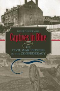Captives In Blue The Civil War Prisons Of The Confederacy 1st Edition Roger Pickenpaugh