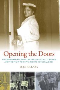 Opening The Doors The Desegregation Of The University Of Alabama And The Fight For Civil Rights In Tuscaloosa 1st Edition B J Hollars
