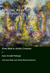 Longing Weakness And Temptation From Myth To Artistic Creations 1st Edition Irena Avsenik Nabergoj Jason Blake Alenka Blake
