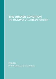 The Quaker Condition The Sociology Of A Liberal Religion 1st Edition Pink Dandelion Peter Collins
