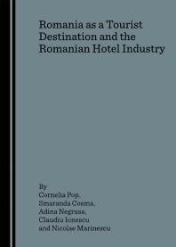 Romania As A Tourist Destination And The Romanian Hotel Industry 1st Edition Cornelia Pop Smaranda Cosma Adina Negrusa Claudiu Ionescu Nicolae Marinescu