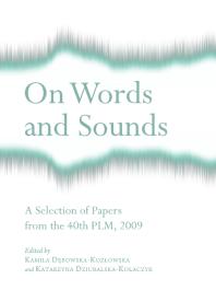 On Words And Sounds A Selection Of Papers From The 40th Plm 2009 1st Edition Kamila Dbowskakozowska Katarzyna Dziubalskakoaczyk Kamila Debowskakozowska Katarzyna Dziubalskakoaczyk Kamila Dabowskakozaowska