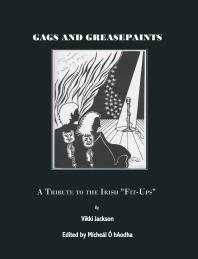 Gags And Greasepaint A Tribute To The Irish Fitups 1st Edition By Vikki Jackson Micheal O Haodha
