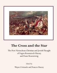 The Cross And The Star The Postnietzschean Christian And Jewish Thought Of Eugen Rosenstockhuessy And Franz Rosenzweig 1st Edition Wayne Cristaudo Frances Huessy
