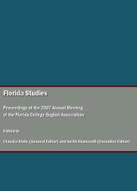 Florida Studies Proceedings Of The 2007 Annual Meeting Of The Florida College English Association 1st Edition Claudia Slate Keith Huneycutt