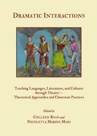 Dramatic Interactions Teaching Languages Literatures And Cultures Through Theatertheoretical Approaches And Classroom Practices 1st Edition Colleen Ryanscheutz Nicoletta Marinimaio