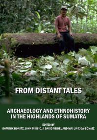 From Distant Tales Archaeology And Ethnohistory In The Highlands Of Sumatra 1st Edition Dominik Bonatz