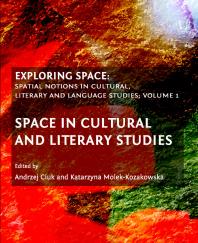 Exploring Space Spatial Notions In Cultural Literary And Language Studies Volume 1 1st Edition Andrzej Ciuk Katarzyna Molekkozakowska