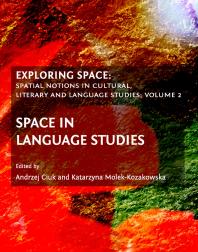 Exploring Space Spatial Notions In Cultural Literary And Language Studies Volume 2 1st Edition Andrzej Ciuk Katarzyna Molekkozakowska