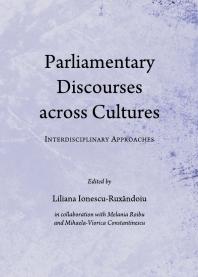 Parliamentary Discourses Across Cultures Interdisciplinary Approaches 1st Edition Liliana Ionescuruxndoiu Melania Roibu Mihaelaviorica Constantinescu
