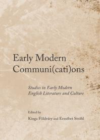 Early Modern Communications Studies In Early Modern English Literature And Culture 1st Edition Kinga Fldvry Erzsbet Strbl