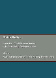 Florida Studies Proceedings Of The 2008 Annual Meeting Of The Florida College English Association 1st Edition Claudia Slate With April Van Camp