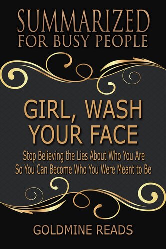 Girl Wash Your Facesummarized For Busy People Stop Believing The Lies About Who You Are So You Can Become Who You Were Meant To Bebased On The Book By Rachel Hollis Goldmine Reads