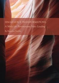Singlevoice Transformations A Model For Parsimonious Voice Leading 1st Edition Brandon Derfler