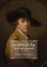 Joseph Wright Esq Painter And Gentleman Painter And Gentleman 1st Edition Andrew Graciano