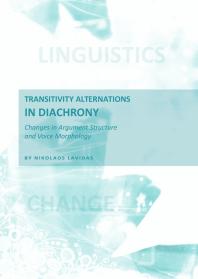 Transitivity Alternations In Diachrony Changes In Argument Structure And Voice Morphology 1st Edition Nikolaos Lavidas
