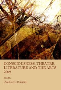Consciousness Theatre Literature And The Arts 2009 1st Edition Daniel Meyerdinkgrafe