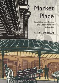 Market Place Food Quarters Design And Urban Renewal In London 1st Edition Susan Parham