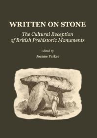 Written On Stone The Cultural Reception Of British Prehistoric Monuments 1st Edition Joanne Parker