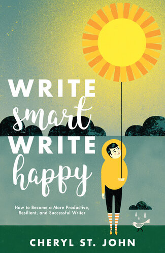 Write Smart Write Happy How To Become A More Productive Resilient And Successful Writer Cheryl St John