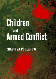 Children And Armed Conflict 1st Edition Chaditsa Poulatova