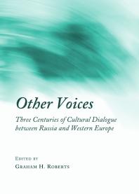 Other Voices Three Centuries Of Cultural Dialogue Between Russia And Western Europe 1st Edition Graham H Roberts