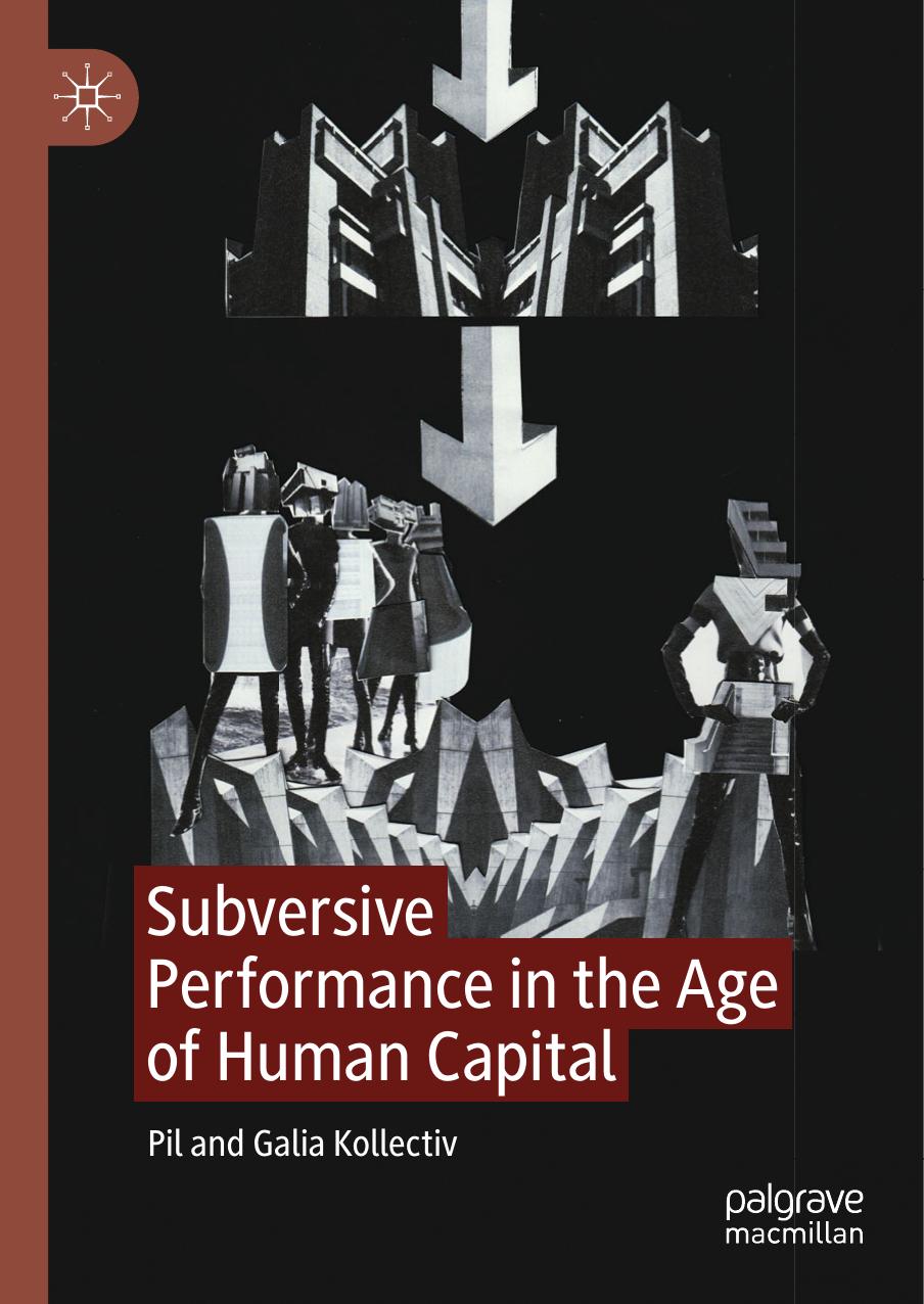 Subversive Performance In The Age Of Human Capital Pil Kollectiv