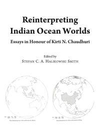 Reinterpreting Indian Ocean Worlds Essays In Honour Of Kirti N Chaudhuri 1st Edition Stefan C A Halikowski Smith