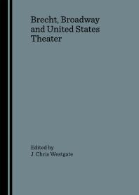 Brecht Broadway And United States Theater 1st Edition J Chris Westgate