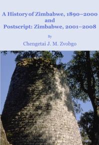 A History Of Zimbabwe 18902000 And Postscript Zimbabwe 20012008 1st Edition Chengetai J M Zvobgo