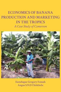 Economics Of Banana Production And Marketing In The Tropics A Case Study Of Cameroon 1st Edition Gregory Fonsah S N D Chidebelu