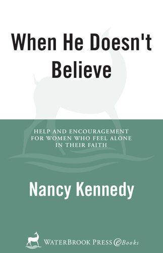 When He Doesnt Believe Help And Encouragement For Women Who Feel Alone In Their Faith Nancy Kennedy